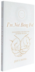 I'm Not Being Fed: Discovering the Food that Satisfies the Soul, 2nd Edition